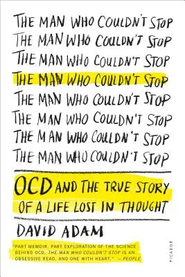 Muž, který se nedokázal zastavit: OCD a skutečný příběh života ztraceného v myšlenkách - The Man Who Couldn't Stop: OCD and the True Story of a Life Lost in Thought