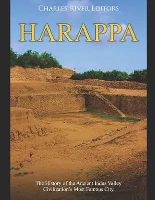 Harappa: Historie nejslavnějšího města starověké civilizace v údolí Indu - Harappa: The History of the Ancient Indus Valley Civilization's Most Famous City