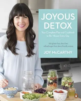 Radostná detoxikace: Kompletní plán a kuchařka, jak být každý den plný života - Joyous Detox: Your Complete Plan and Cookbook to Be Vibrant Every Day
