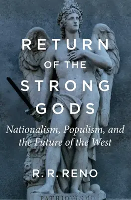 Návrat silných bohů: nacionalismus, populismus a budoucnost Západu - Return of the Strong Gods: Nationalism, Populism, and the Future of the West