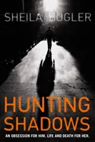 Lov stínů - jeho posedlost. Pro ni život a smrt. - Hunting Shadows - An obsession for him. Life and death for her.