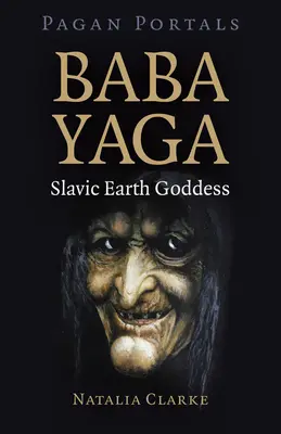 Pohanské portály - Baba Jaga, slovanská bohyně země - Pagan Portals - Baba Yaga, Slavic Earth Goddess