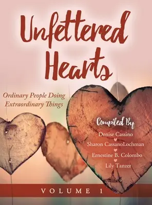 Nespoutaná srdce: Obyčejní lidé dělají neobyčejné věci - Unfettered Hearts: Ordinary People Doing Extraordinary Things: Ordinary People Doing Extraordinary Things