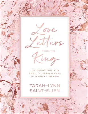 Milostné dopisy od krále: 100 pobožností pro dívky, které chtějí slyšet od Boha - Love Letters from the King: 100 Devotions for the Girl Who Wants to Hear from God