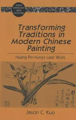 Proměny tradic v moderním čínském malířství: Pozdní dílo Huang Pin-Hunga - Transforming Traditions in Modern Chinese Painting: Huang Pin-Hung's Late Work