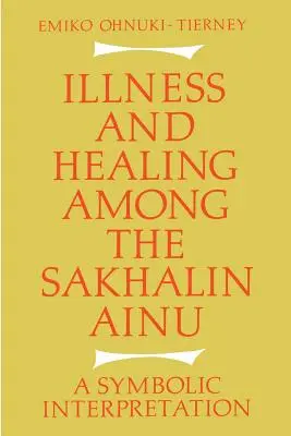 Nemoc a uzdravení u sachalinských Ainů: Symbolická interpretace - Illness and Healing Among the Sakhalin Ainu: A Symbolic Interpretation