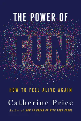 Síla zábavy: Jak se znovu cítit naživu - The Power of Fun: How to Feel Alive Again