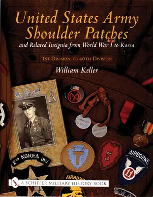 United States Army Shoulder Patches and Related Insignia (Nárameníky armády Spojených států amerických a související insignie): Od první světové války do Koreje 1. divize až 40. divize) - United States Army Shoulder Patches and Related Insignia: From World War I to Korea 1st Division to 40th Division)