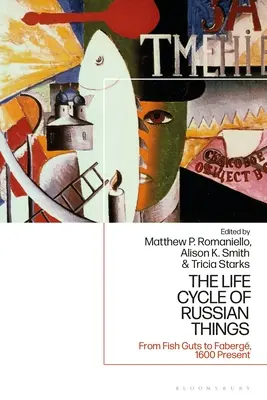 Životní cyklus ruských věcí: Od rybích vnitřností po Faberg, 1600 - současnost - The Life Cycle of Russian Things: From Fish Guts to Faberg, 1600 - Present