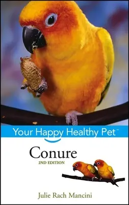 Conure: Váš šťastný a zdravý domácí mazlíček - Conure: Your Happy Healthy Pet