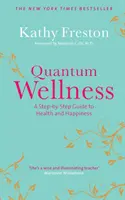 Quantum Wellness - Průvodce krok za krokem ke zdraví a štěstí - Quantum Wellness - A Step-by-Step Guide to Health and Happiness