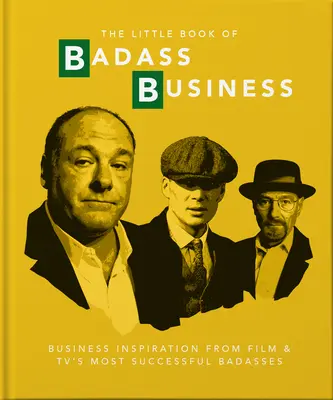 Malá kniha o drsném podnikání: Kniha: Inspirace pro podnikání od nejúspěšnějších drsňáků z filmu a televize - Little Book of Badass Business: Business Inspiration from Film & TVs Most Successful Badasses