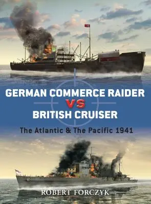 Německý obchodní křižník proti britskému křižníku: Atlantik a Pacifik 1941 - German Commerce Raider Vs British Cruiser: The Atlantic & the Pacific 1941