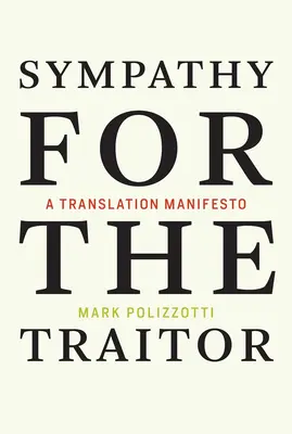 Sympatie pro zrádce - překladatelský manifest (Polizzotti Mark (vydavatel a šéfredaktor Metropolitního muzea umění)) - Sympathy for the Traitor - A Translation Manifesto (Polizzotti Mark (Publisher and Editor-in-Chief The Metropolitan Museum of Art))