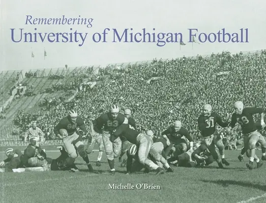 Vzpomínky na fotbalovou univerzitu v Michiganu - Remembering University of Michigan Football