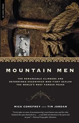 Muži z hor: Historie pozoruhodných horolezců a odhodlaných excentriků, kteří jako první zdolali nejznámější vrcholy světa. - Mountain Men: A History of the Remarkable Climbers and Determined Eccentrics Who First Scaled the World's Most Famous Peaks