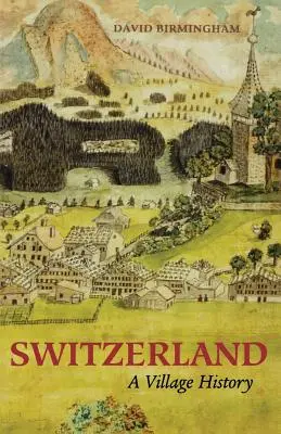 Švýcarsko: Dějiny vesnice - Switzerland: A Village History