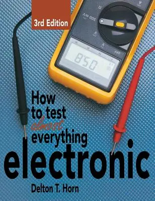 Jak testovat téměř vše elektronické - How to Test Almost Everything Electronic