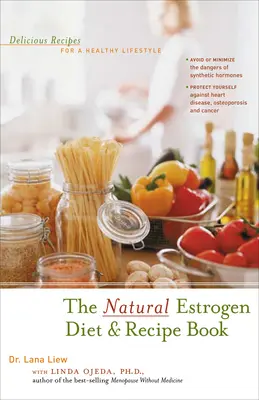 Přírodní estrogenová dieta a kniha receptů: Lahodné recepty pro zdravý životní styl - The Natural Estrogen Diet and Recipe Book: Delicious Recipes for a Healthy Lifestyle
