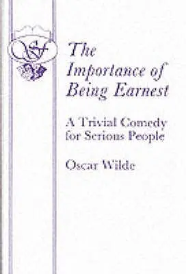 The Importance of Being Earnest - Triviální komedie pro vážné lidi (The Importance of Being Earnest - A Trivial Comedy for Serious People) - The Importance of Being Earnest - A Trivial Comedy for Serious People