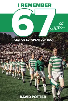 Vzpomínám si na 67 let: Evropský pohárový rok Celticu - I Remember 67 Well: Celtic's European Cup Year