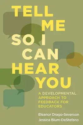 Řekni mi to tak, abych tě slyšel: A Developmental Approach to Feedback for Educators (Rozvojový přístup ke zpětné vazbě pro pedagogy). - Tell Me So I Can Hear You: A Developmental Approach to Feedback for Educators
