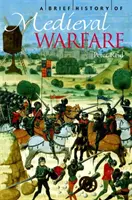 Stručné dějiny středověkého válečnictví - A Brief History of Medieval Warfare