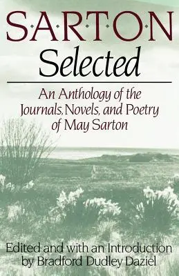 Sarton Vybrané: Sartonová: Vybrané: antologie deníků, románů a poezie May Sartonové - Sarton Selected: An Anthology of the Journals, Novels, and Poetry of May Sarton
