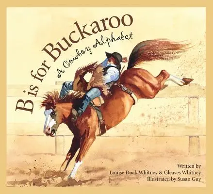 B Is for Buckaroo: A Cowboy Alphabet (Kovbojská abeceda) - B Is for Buckaroo: A Cowboy Alphabet