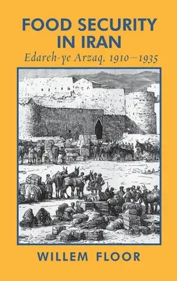 Potravinová bezpečnost v Íránu: Edareh-ye Arzaq, 1910-1935 - Food Security in Iran: Edareh-ye Arzaq, 1910-1935