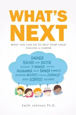 Co bude dál: Co můžete udělat pro to, abyste pomohli svému dítěti s výběrem povolání? - What's Next: What You Can do to Help Your Child Choose a Career