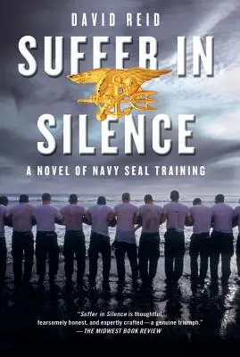 Trpět v tichu: Román o výcviku námořních jednotek Seal - Suffer in Silence: A Novel of Navy Seal Training