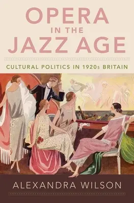 Opera v jazzovém věku: Kulturní politika v Británii 20. let 20. století - Opera in the Jazz Age: Cultural Politics in 1920s Britain