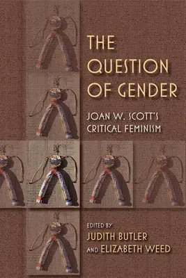 Otázka genderu: Scottas Kritický feminismus: otázka genderu: Joan W. Scottas Kritický feminismus - The Question of Gender: Joan W. Scottas Critical Feminism