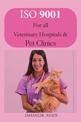 ISO 9001 pro všechny veterinární nemocnice a kliniky pro domácí zvířata: ISO 9000 Pro všechny zaměstnance a zaměstnavatele - ISO 9001 for all veterinary hospitals and pet clinics: ISO 9000 For all employees and employers