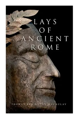 Lays of Ancient Rome: P.: Epické básně - Lays of Ancient Rome: Epic Poems