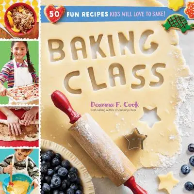 Třída pečení: 50 zábavných receptů, které děti rády upečou! - Baking Class: 50 Fun Recipes Kids Will Love to Bake!