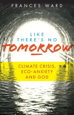 Jako by nebylo zítřka: Klimatická krize, ekologická úzkost a Bůh - Like There's No Tomorrow: Climate Crisis, Eco-Anxiety and God