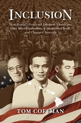 Inkluze: Jak Havajské ostrovy ochránily japonské Američany před hromadnou internací, změnily samy sebe a Ameriku - Inclusion: How Hawai'i Protected Japanese Americans from Mass Internment, Transformed Itself, and Changed America
