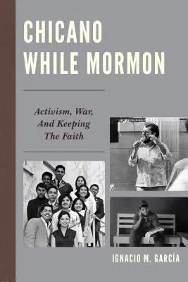 Chicano While Mormon: Aktivizmus, válka a udržení víry - Chicano While Mormon: Activism, War, and Keeping the Faith