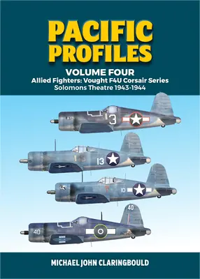 Pacifické profily, svazek čtvrtý: Spojenecké stíhačky: Vought F4u Corsair Series Solomons Theatre 1943-1944 - Pacific Profiles Volume Four: Allied Fighters: Vought F4u Corsair Series Solomons Theatre 1943-1944