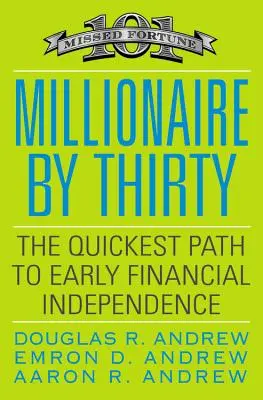 Milionář do třiceti let: Nejrychlejší cesta k brzké finanční nezávislosti - Millionaire by Thirty: The Quickest Path to Early Financial Independence