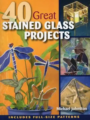 40 skvělých projektů vitráží [se vzory] - 40 Great Stained Glass Projects [With Pattern(s)]