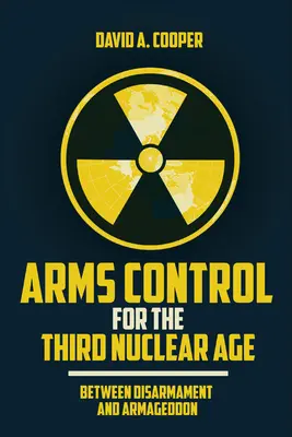 Kontrola zbrojení pro třetí jaderný věk: Mezi odzbrojením a armagedonem - Arms Control for the Third Nuclear Age: Between Disarmament and Armageddon