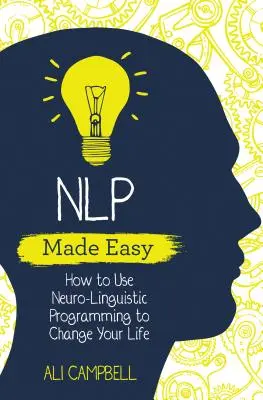 NLP snadno - Jak pomocí neurolingvistického programování změnit svůj život - NLP Made Easy - How to Use Neuro-Linguistic Programming to Change Your Life
