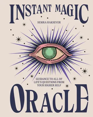 Okamžitá magická věštírna: Návod na všechny životní otázky od vašeho vyššího já - Instant Magic Oracle: Guidance to All of Life's Questions from Your Higher Self