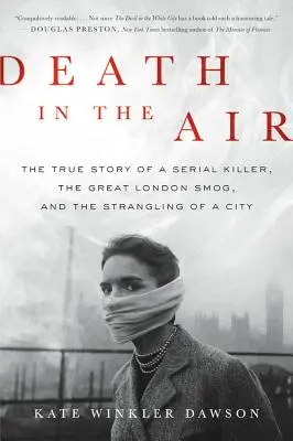 Smrt ve vzduchu: Pravdivý příběh sériového vraha, velkého londýnského smogu a udušení města. - Death in the Air: The True Story of a Serial Killer, the Great London Smog, and the Strangling of a City