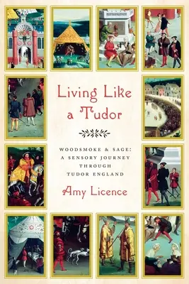 Žít jako Tudorovci: Dřevěný kouř a šalvěj: Smyslová cesta tudorovskou Anglií - Living Like a Tudor: Woodsmoke and Sage: A Sensory Journey Through Tudor England