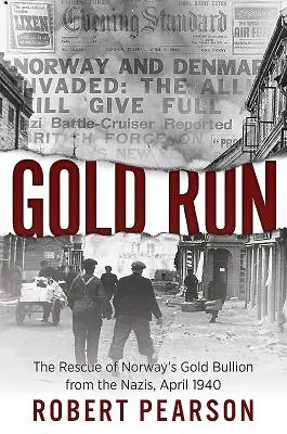 Zlatý běh: Záchrana norského zlata před nacisty, duben 1940 - Gold Run: The Rescue of Norway's Gold Bullion from the Nazis, April 1940