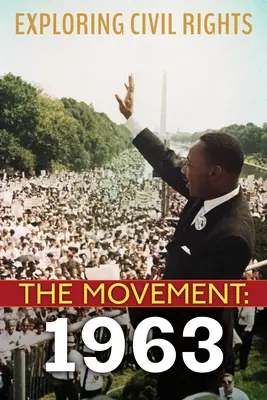 Zkoumání občanských práv: Hnutí: 1963 (vydání pro knihovny) - Exploring Civil Rights: The Movement: 1963 (Library Edition)